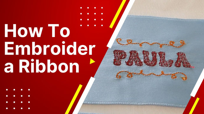How to Machine Embroider a Name on a Ribbon | a Step by Step Guide for Beginners