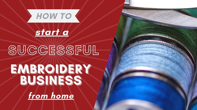 How to Start a Successful Embroidery Business from Home | Embroidery Business Plan for Beginners