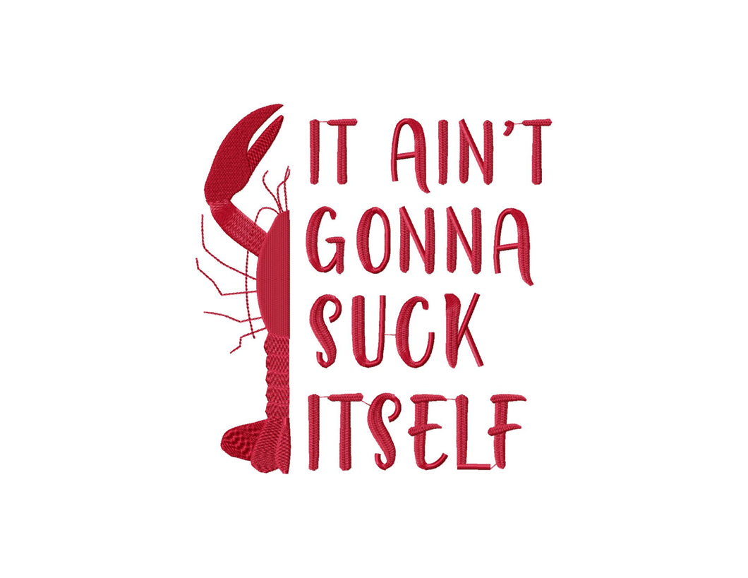 It ain't gonna suck itself crawfish embroidery design files for machine - South Louisiana funny embroidery patterns-Kraftygraphy