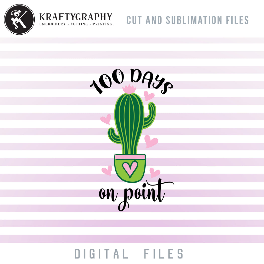 100 Days of School Cactus SVG Files, 100 Days on Point Clipart, 100 Days of School Sayings, First Grade Shirt PNG for Sublimation, Kindergarten Quotes, School SVG Cutting Files-Kraftygraphy