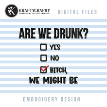 Load image into Gallery viewer, Are We Drunk Embroidery File, Drinking Sayings Machine Embroidery Designs, Funny Drinking Embroidery Patterns, Are We Drunk Pes Files, Adult Humor Embroidery Files-Kraftygraphy
