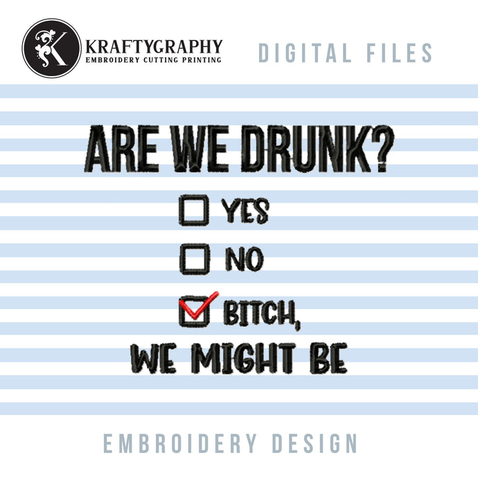 Are We Drunk Embroidery File, Drinking Sayings Machine Embroidery Designs, Funny Drinking Embroidery Patterns, Are We Drunk Pes Files, Adult Humor Embroidery Files-Kraftygraphy
