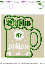 Load image into Gallery viewer, Dublin My Vision Machine Embroidery Designs, Irish Day Embroidery Patterns, St. Patrick Embroidery Sayings, Funny Drinking Embroidery Files, Adult Humor Pes Files, Party Shirt Embroidery, Beer Mug Embroidery Applique,-Kraftygraphy
