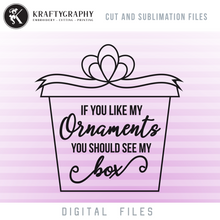 Load image into Gallery viewer, Christmas Adult Humor Quotes SVG Files, Funny Christmas Sayings Clipart, Christmas SVG for Ornaments, Witty Shirts PNG for Sublimation, Rude Dxf Laser Files, if You Like My Ornaments You Should See My Box-Kraftygraphy
