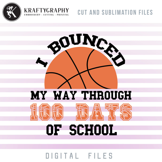 100 Days of School Basketball SVG Files, Basketball School Clipart,I Bounced My Way Through 100 Days of School, School Shirt PNG, Basketball Sayings, School Quotes, School SVG-Kraftygraphy