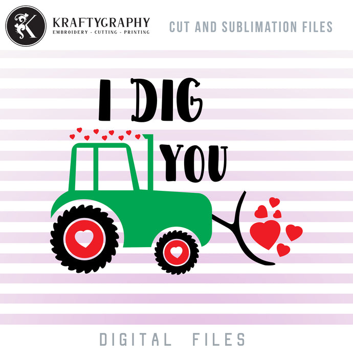 I Dig You SVG Files, Boy Valentine Sayings Clipart, Cute Tractor With Hearts PNG Files for Sublimation, Girl Valentine Shirt SVG Cutting Files, Funny Cartoon Tractor Dxf Files for Laser, Valentine SVG for Kids-Kraftygraphy