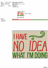Load image into Gallery viewer, I have no idea what I&#39;m doing, hilarious machine embroidery sayings-Kraftygraphy
