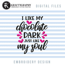 Load image into Gallery viewer, Funny Valentine&#39;s Day Embroidery Sayings, Anti Valentine Embroidery Quotes, Singles Awareness Day Embroidery Designs, Sarcastic Embroidery Patterns, Adult Humor Pes Files, I like my Chocolate dark-Kraftygraphy
