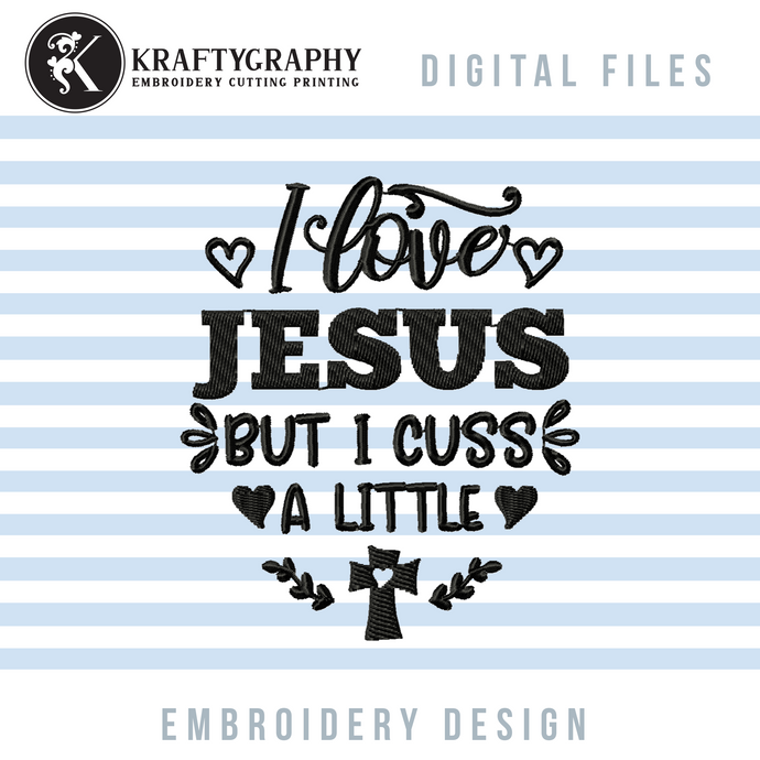 Jesus Embroidery Sayings, Funny Embroidery Designs, I Love Jesus but I Cuss a Little, Humor Pes Files,-Kraftygraphy