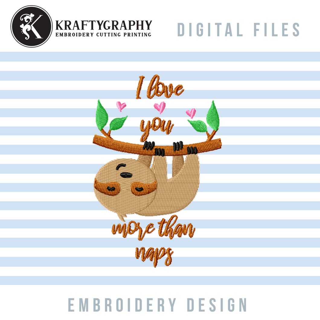 Funny Valentine's Day Embroidery Designs, Cute Sloth Embroidery Patterns, I Love You More Than Naps Pes Files, Funny Valentine Hus Files, Valentine Shirts Embroidery, Pillow Covers Embroidery-Kraftygraphy