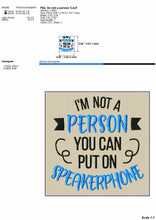 Load image into Gallery viewer, I’m Not a Person You Can Put On Speakerphone, Funny Machine Embroidery Designs-Kraftygraphy
