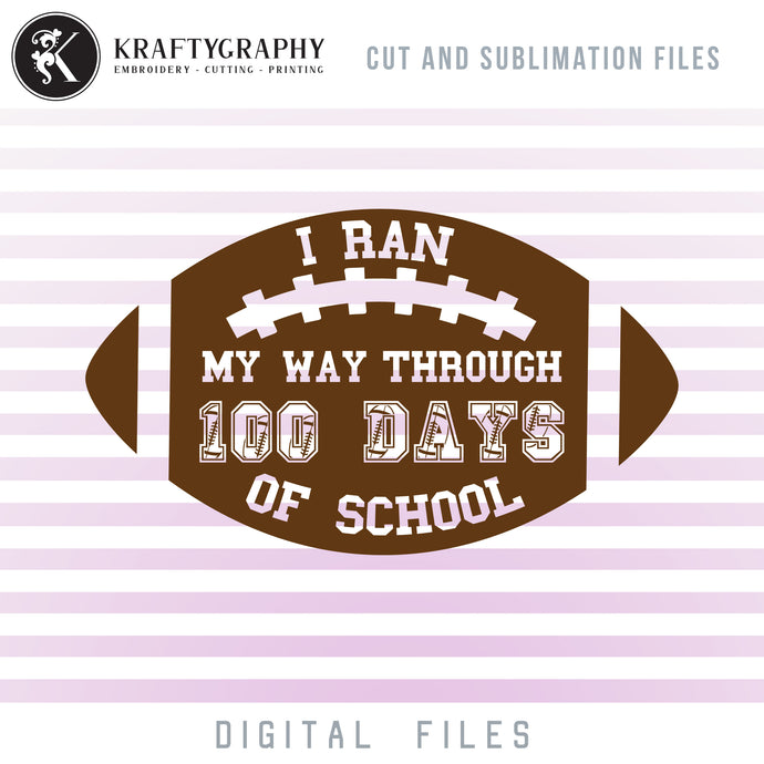I Ran My Way Through 100 Days of School SVG, 100th Day of School Football Clipart, Football Laces Font Dxf Laser Cut, School Sayings and Quotes, First Grade SVG Cutting Files, Kindergarten PNG-Kraftygraphy