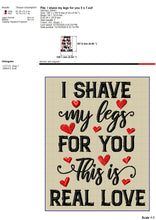 Load image into Gallery viewer, Funny Valentine Embroidery Patterns, Couple Valentine Embroidery Designs, Adult Humor Embroidery Sayings, I Shave My Legs for You Pes Files, Word Art Embroidery Files,-Kraftygraphy
