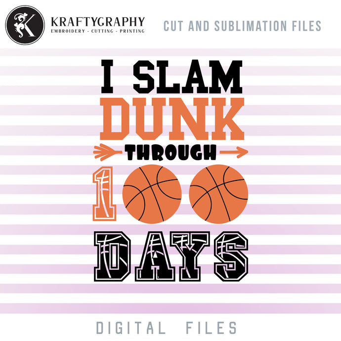 I Slam Dunk 100 Days of School SVG, 100th Day of School Basketball Clipart, Basketball Sayings and Quotes, School Shirt PNG for Sublimation, Basketball Vector Files,-Kraftygraphy