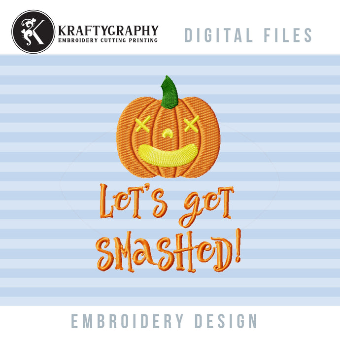 Funny Pumpkin Machine Embroidery Sayings, Fall Embroidery Designs, Halloween Embroidery Patterns, Let’s Get Smashed-Kraftygraphy
