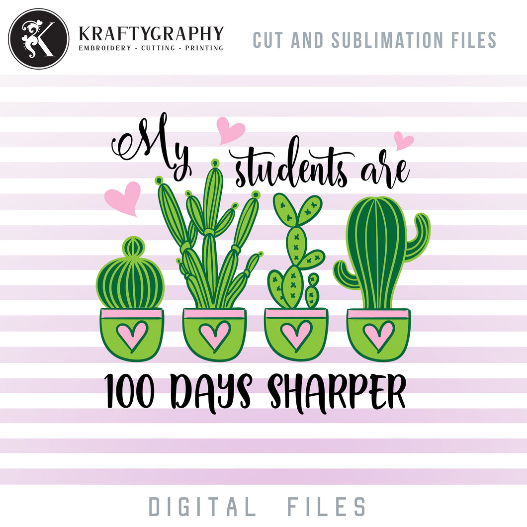 My Students Are 100 Days Sharper SVG, 100 Days of School Teacher Clipart, 100th Day of School SVG for Teacher, Cactus Succullent Dxf Files for Laser Cut, Teacher Shirt PNG Sublimation Files-Kraftygraphy