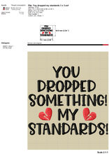 Load image into Gallery viewer, Sarcastic Valentine Machine Embroidery Designs, Anti Valentine Embroidery Patterns, Single Awareness Day Embroidery Sayings, Funny Valentine Embroidery for Shirts, Adult Humor Pes Files, You Dropped My Standards-Kraftygraphy
