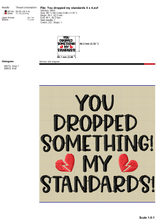 Load image into Gallery viewer, Sarcastic Valentine Machine Embroidery Designs, Anti Valentine Embroidery Patterns, Single Awareness Day Embroidery Sayings, Funny Valentine Embroidery for Shirts, Adult Humor Pes Files, You Dropped My Standards-Kraftygraphy
