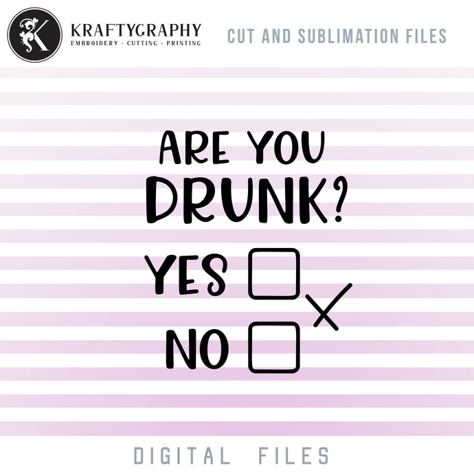 Are You Drunk Yes No SVG Files, Drinking Sayings PNG Files for Sublimation, Alcohol Quotes Dxf Files for Laser Cut, Funny Drinking Clipart, Drinking Shirt SVG Cut Files, drinking svg-Kraftygraphy