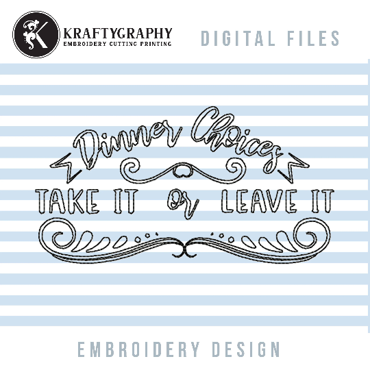 Dinner Choices Take It or Leave It, Funny Kitchen Embroidery Designs for Machine-Kraftygraphy
