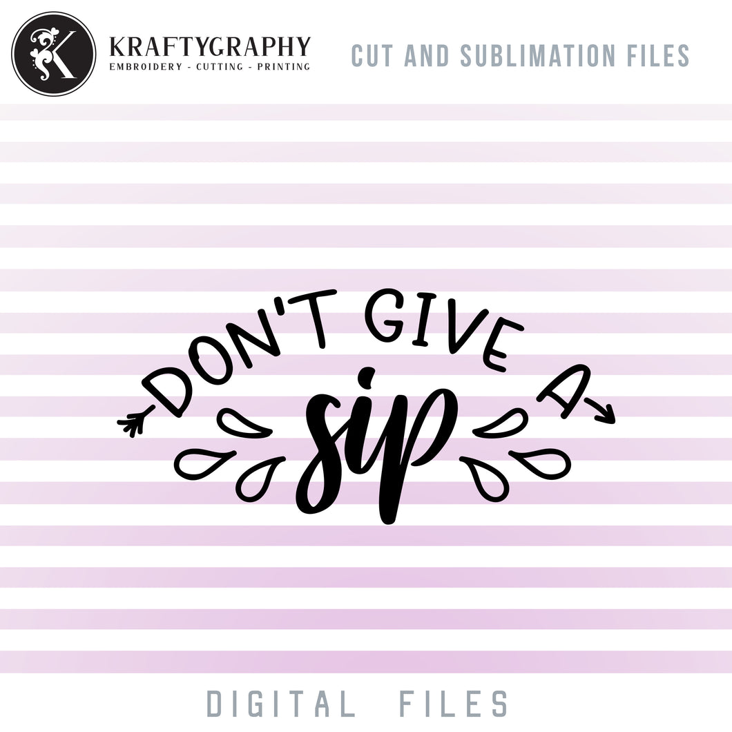 Don't Give a Sip SVG, Funny Drinking Clipart, Glass Sayings SVG Cut Files, Alcohol PNG Quotes, Wine Glass Dxf Files, Party Clip Art, Beer Shirt Sublimation PNG Files-Kraftygraphy