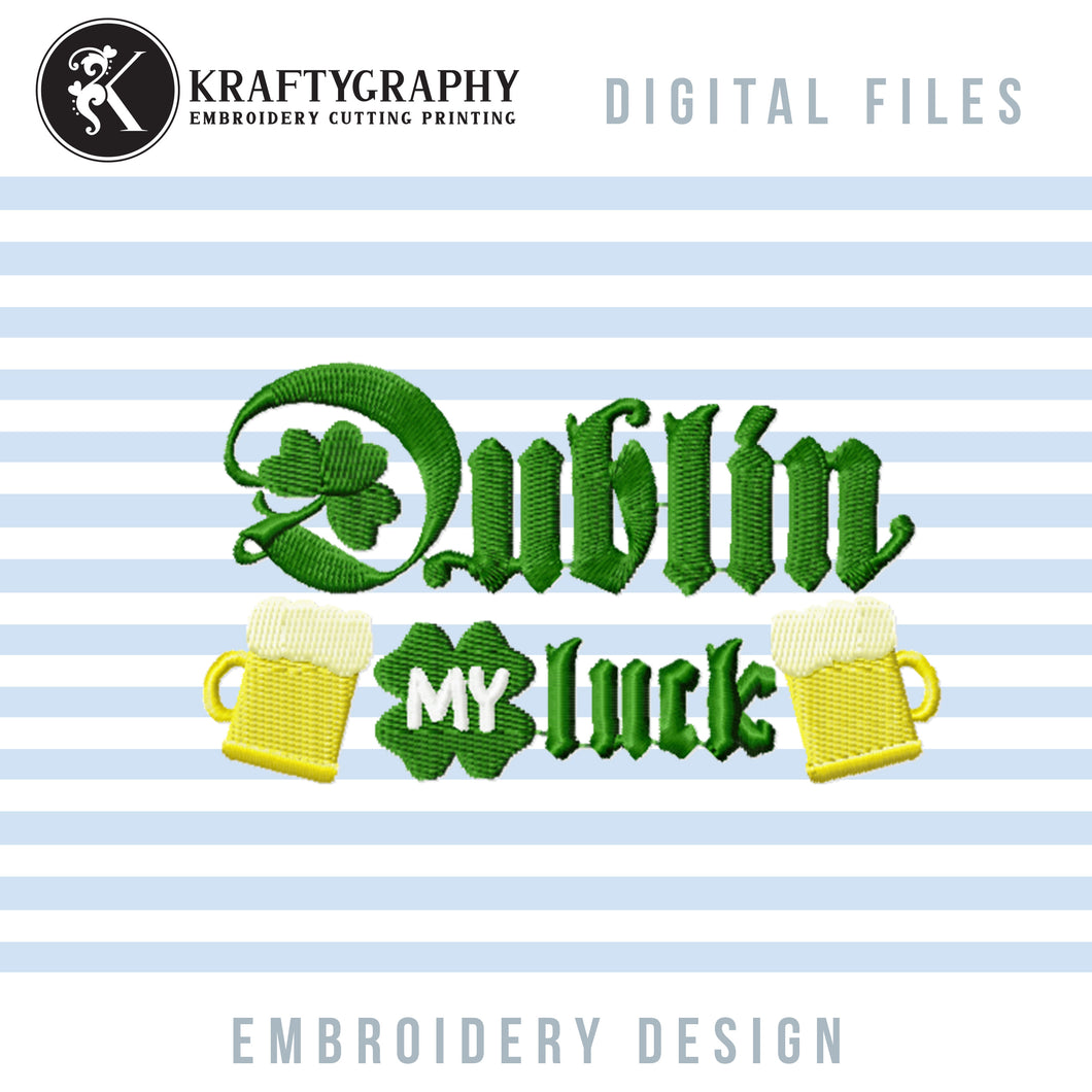 Dublin My Luck Machine Mebroidery Design, St. Patrick Embroidery Sayings, Funny Beer Drinking Embroidery Patterns, Irish Pes Files, Beer Mug Embroidery Files, Party Shirt Embroidery, Coasters Embroidery, Beer Can Coolers Embroidery-Kraftygraphy