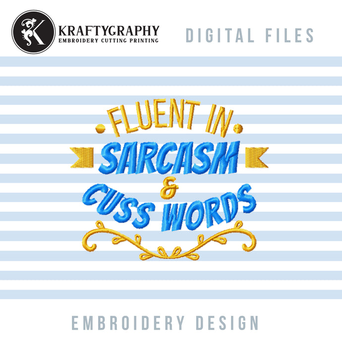 Sarcastic Machine Embroidery Designs, Fluent in Sarcasm and Cuss Words-Kraftygraphy