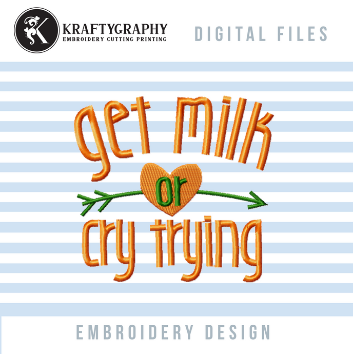 Funny Baby Machine Embroidery Patterns - Get Milk or Cry Trying-Kraftygraphy