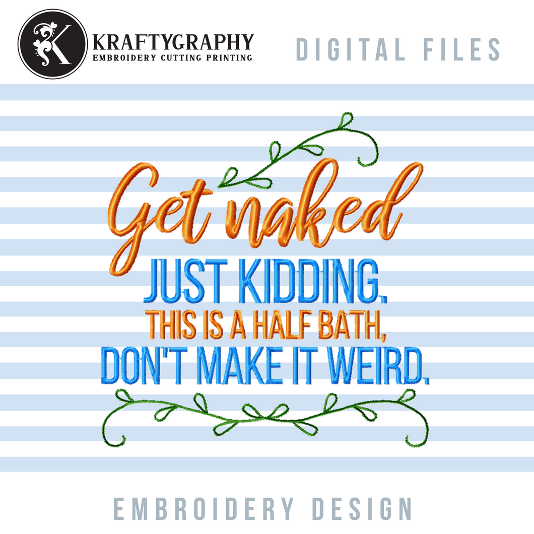 Get Naked Machine Embroidery Designs, Funny Half Bath Embroidery Patterns, Hilarious Toilet Embroidery Sayings-Kraftygraphy