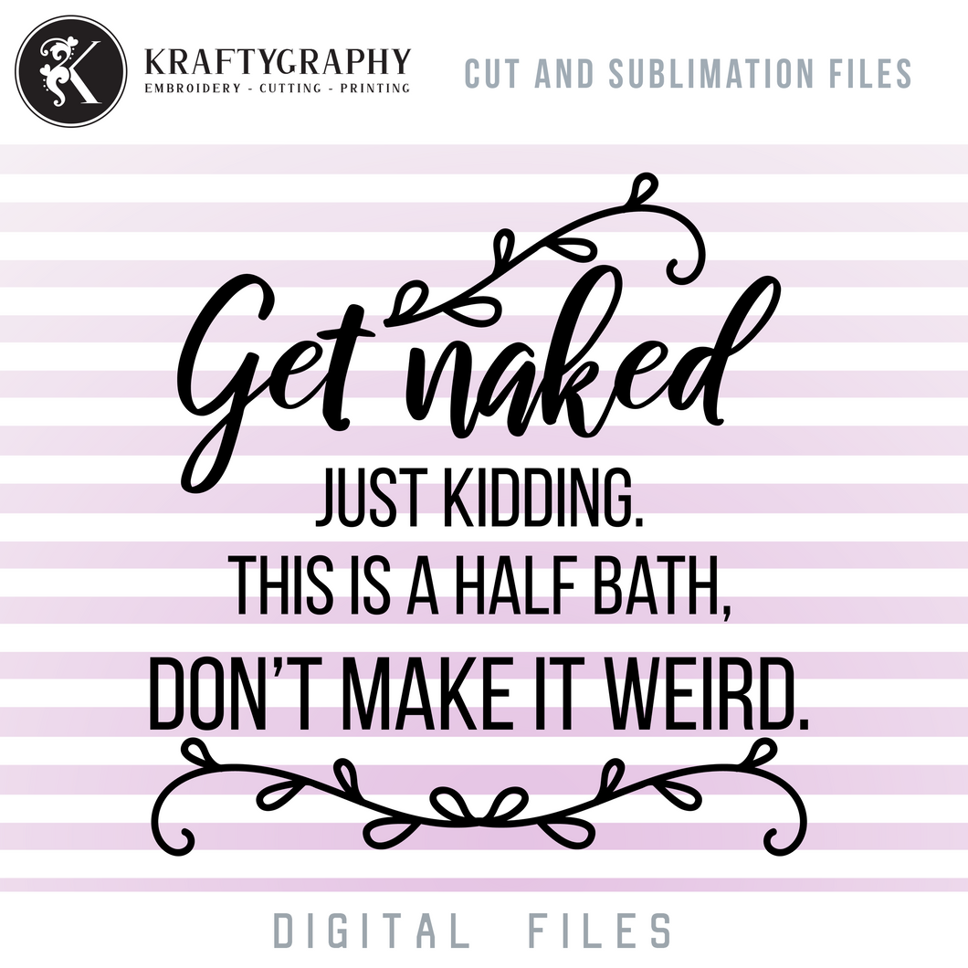 Hilarious Half Bath Sign SVG Design, Funny Toilet Sayings PNG Files, Get Naked Clip Art, Bathroom Word Art, Hand Towels SVG Decals-Kraftygraphy