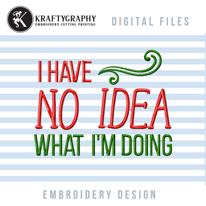 I have no idea what I'm doing, hilarious machine embroidery sayings-Kraftygraphy