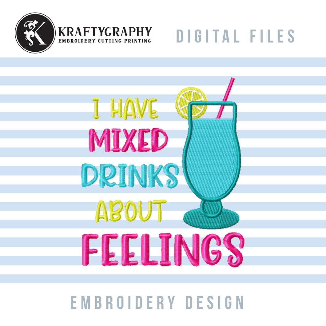 I Have Mixed Drinks About Feelings Embroidery Designs, Drinking Machine Embroidery Patterns, Drinking Shirt Embroidery Files, Coasters Pes Files, Drinking Sayings and Quotes Embroidery, Party Embroidery, cocktail glass embroidery applique-Kraftygraphy