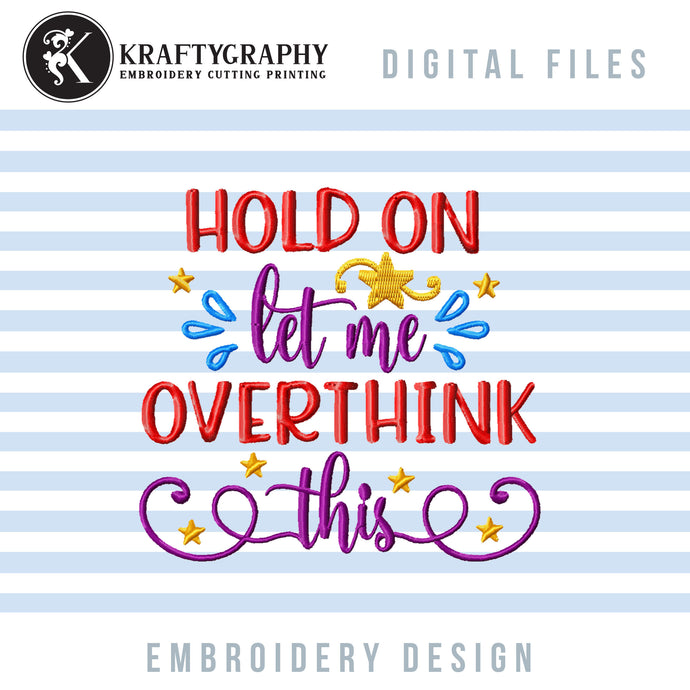 Funny Machine Embroidery Designs, Sarcastic Embroidery Patterns, Rude Embroidery Sayings, Adult Humor Jef Files, Let Me Overthink Pes Files-Kraftygraphy