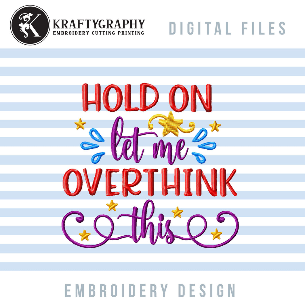 Funny Machine Embroidery Designs, Sarcastic Embroidery Patterns, Rude Embroidery Sayings, Adult Humor Jef Files, Let Me Overthink Pes Files-Kraftygraphy
