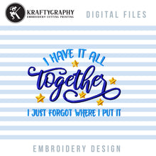 Load image into Gallery viewer, Sarcastic Machine Embroidery Designs, Funny Sayings Word Art Embroidery Patterns, Snarky Pes Files, I Have It All Together Embroidery Files-Kraftygraphy

