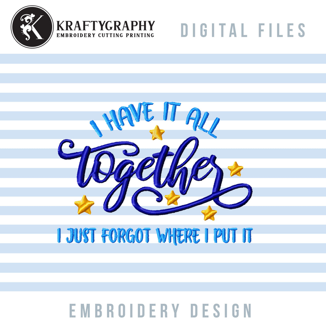 Sarcastic Machine Embroidery Designs, Funny Sayings Word Art Embroidery Patterns, Snarky Pes Files, I Have It All Together Embroidery Files-Kraftygraphy