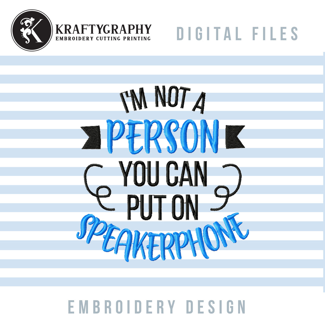 I’m Not a Person You Can Put On Speakerphone, Funny Machine Embroidery Designs-Kraftygraphy
