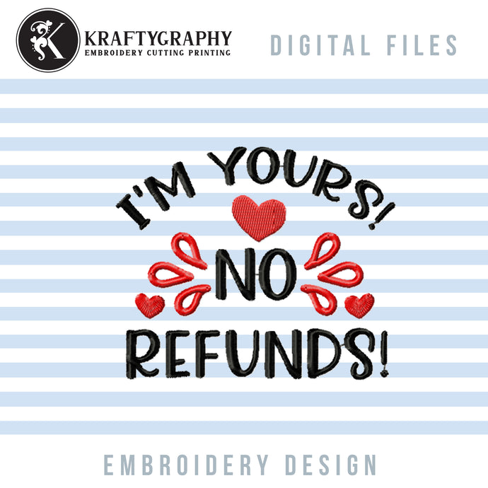 I'm Yours. No Refunds Embroidery Design, Funny Valentine Embroidery Patterns, Valentine's Day Embroidery Sayings, Valentine Shirt Embroidery Pes Files, Adult Humor Quotes Embroidery, Sarcastic Embroidery, Valentine Mask Hus Files-Kraftygraphy