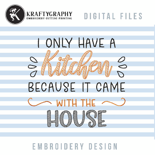 Funny Kitchen Towel Embroidery Designs, Low Density Embroidery Designs, I Have a Kitchen Because It Came With the House Pes-Kraftygraphy