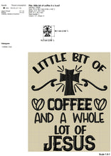 Load image into Gallery viewer, Coffee Embroidery Designs, Religious Towel Machine Embroidery Sayings, Jesus Embroidery Patterns, Funny Christian Pes Files, Cross Jef Files, Little Bit of Coffee a Hole Lot of Jesus-Kraftygraphy
