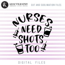 Load image into Gallery viewer, Nurse Drinking SVG, Nurse Funny Sayings Clipart, Nurse PNG for Sublimation, Drinking Dxf Quotes, Nurse Shirt SVG Files, Adult Humor SVG, Sarcastic SVG, Vodka Glasses SVG, Nurses Need Shots Too SVG-Kraftygraphy
