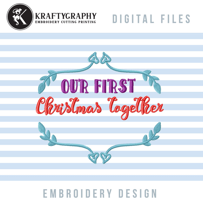 Our First Christmas Together Embroidery Design, 1st Christmas Couple Embroidery Patterns, Kitchen Towels Embroidery Files, Christmas Embroidery Sayings, Christmas Ornaments Embroidery Pes Files, Christmas Decoration Embroidery, Christmas Shirts Embroidery-Kraftygraphy