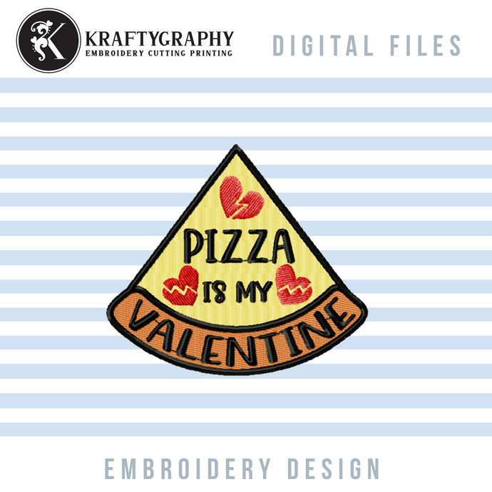 Pizza Is My Valentine Embroidery Designs, Funny Valentine's Day Machine Embroidery Sayings, Pizza Slice Embroidery Applique, Valentine Patches Pes Files, Single Awareness Day Embroidery Files,-Kraftygraphy