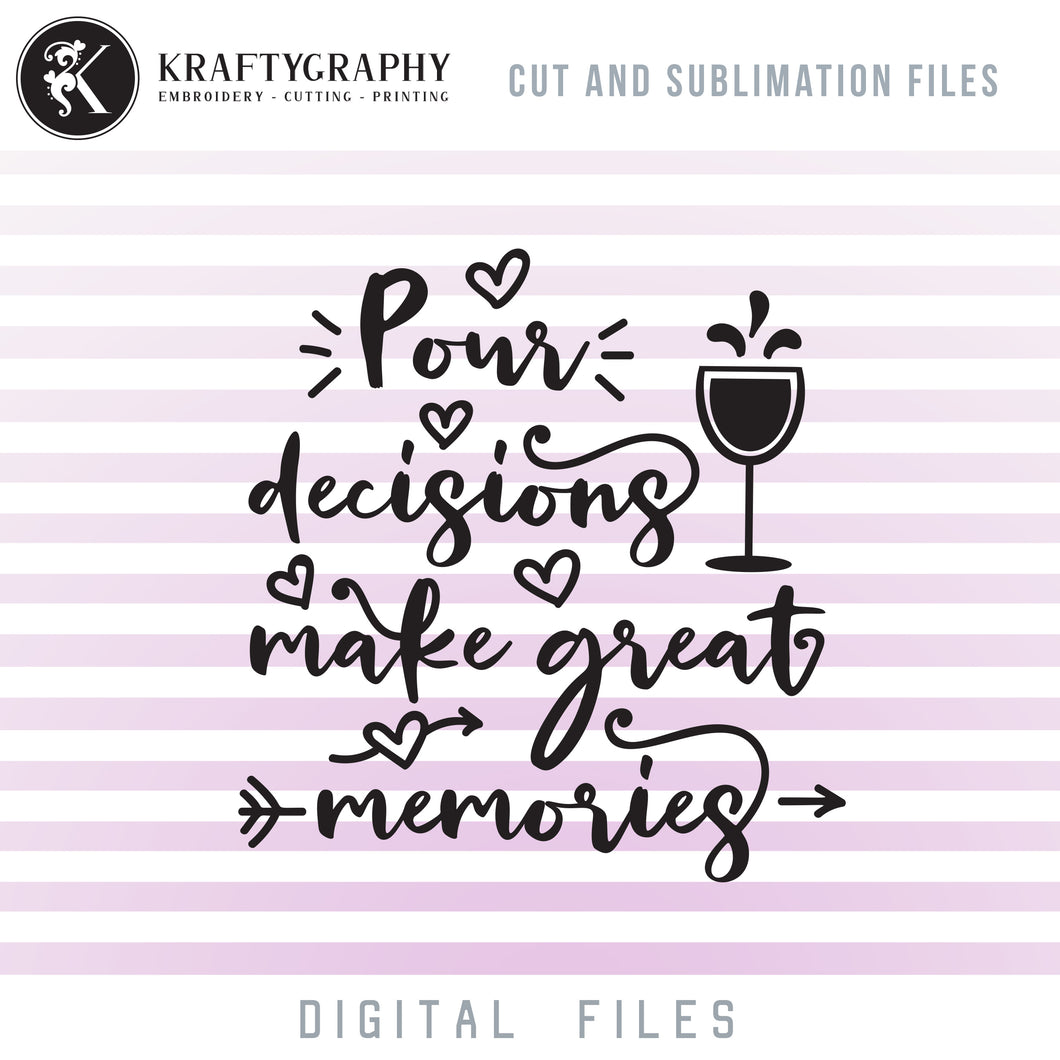 Pour Decisions SVG Cut Files, Drinking Quotes PNG Files, Alcohol Sayings Clipart, Wine Bags SVG Files, Wine Glasses SVG,-Kraftygraphy