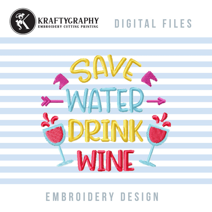 Wine Machine Embroidery Designs, Wine Glass Embroidery Patterns, Funny Drinking Embroidery Sayings, Alcohol Pes Files, Adult Humor Jef Quotes, Sarcastic Embroidery Stitches, save water drink wine embroidery-Kraftygraphy