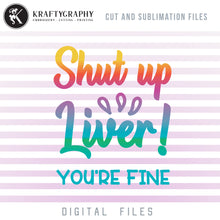 Load image into Gallery viewer, Shut up liver you&#39;re fine svg files, drinking clipart, alcohol sayings png sublimation images, adult humor quotes dxf files, drinking shirt svg cut files-Kraftygraphy
