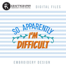 Load image into Gallery viewer, So Apparently I’m Difficult Machine Embroidery Designs, Funny Embroidery Patterns-Kraftygraphy
