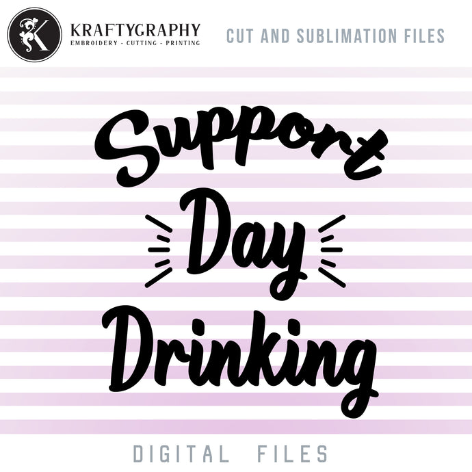 Support Day Drinking SVG Cut Files, Drinking Sayings PNG Sublimation Printing Files, Drinking Quotes Dxf Laser Cuts, Funny Alcohol Clip Art, Adult Humor SVG Files, Sarcastic SVG-Kraftygraphy