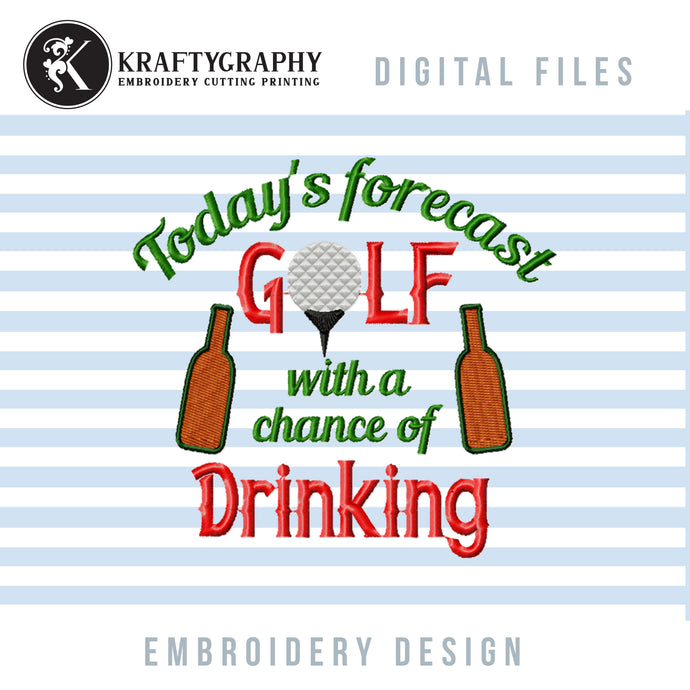 Funny golf embroidery designs for machine - Today's forecast golf and drinking-Kraftygraphy