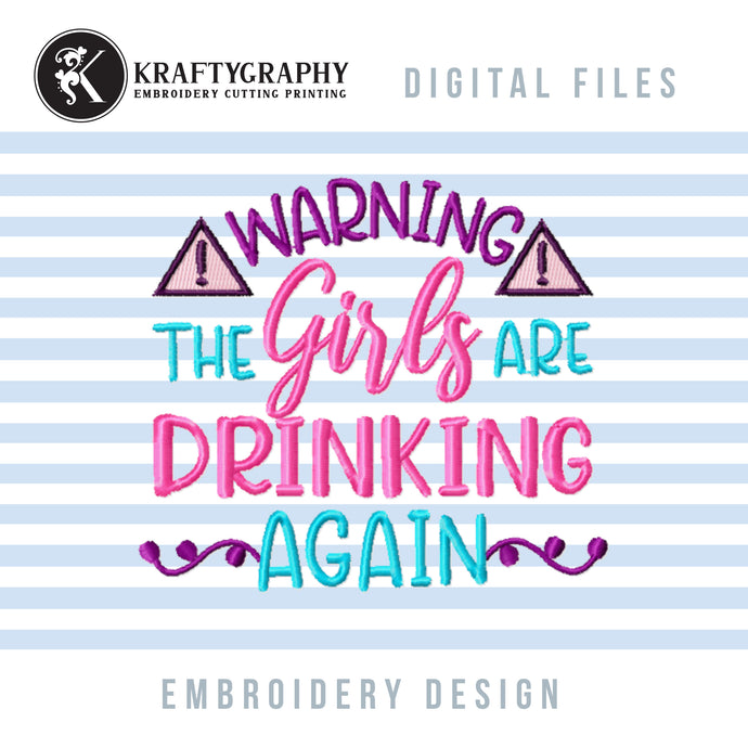 Warning Girls are drinking again machine embroidery designs, funny drinking embroidery sayings, girl embroidery patterns, adult humor embroidery files, girl shirt pes files, koozies hus files, coasters jef files, kitchen towels dst, napkin vp3-Kraftygraphy